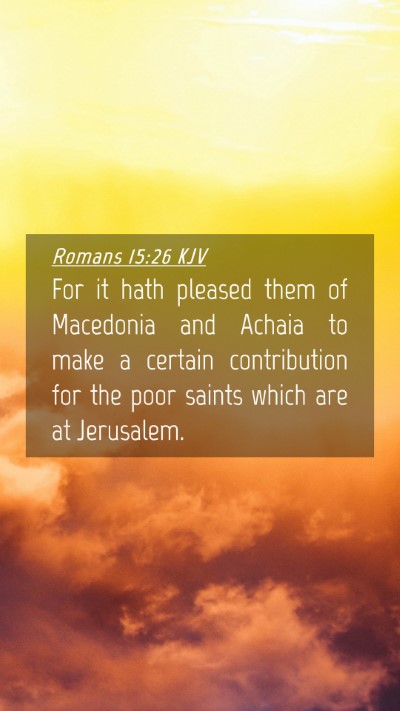 Picture 04 - Romans 15:26 KJV Mobile Phone Wallpaper - For it hath pleased them of Macedonia and Achaia - Mobile Bible Verse Wallpaper
