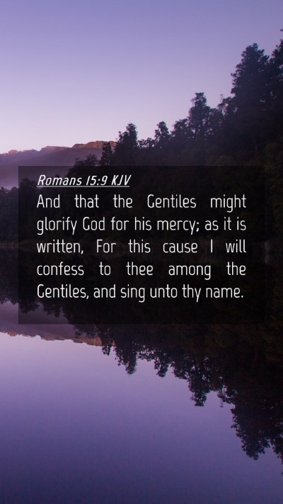 Picture 04 - Romans 15:9 KJV Mobile Phone Wallpaper - And that the Gentiles might glorify God for his - Mobile Bible Verse Wallpaper