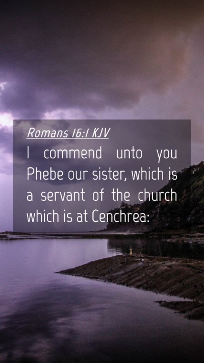 Picture 04 - Romans 16:1 KJV Mobile Phone Wallpaper - I commend unto you Phebe our sister, which is a - Mobile Bible Verse Wallpaper