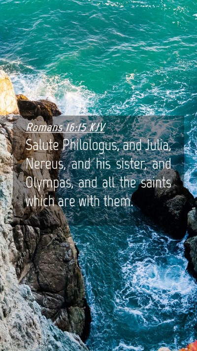 Picture 04 - Romans 16:15 KJV Mobile Phone Wallpaper - Salute Philologus, and Julia, Nereus, and his - Mobile Bible Verse Wallpaper