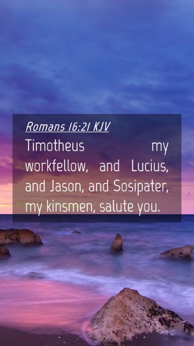 Picture 04 - Romans 16:21 KJV Mobile Phone Wallpaper - Timotheus my workfellow, and Lucius, and Jason, - Mobile Bible Verse Wallpaper