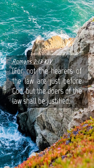Picture 04 - Romans 2:13 KJV Mobile Phone Wallpaper - (For not the hearers of the law are just before - Mobile Bible Verse Wallpaper