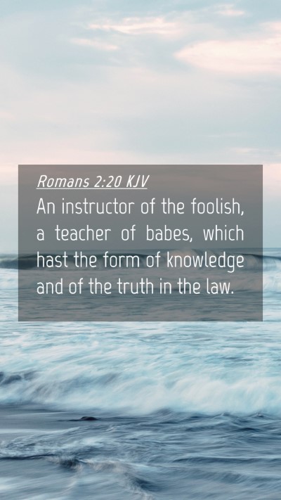 Picture 04 - Romans 2:20 KJV Mobile Phone Wallpaper - An instructor of the foolish, a teacher of babes, - Mobile Bible Verse Wallpaper