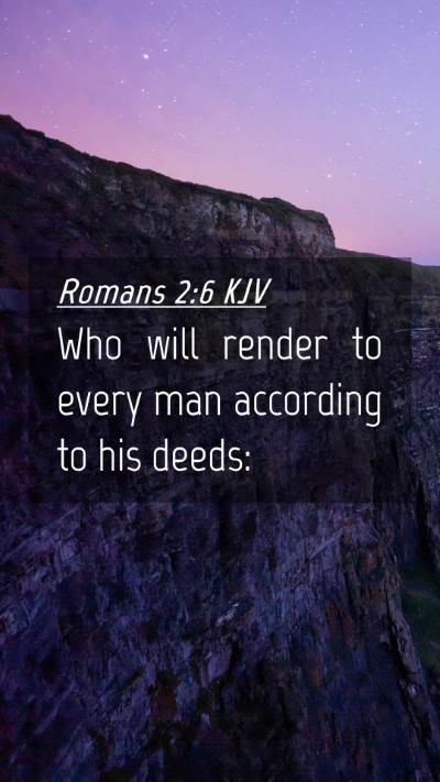 Picture 04 - Romans 2:6 KJV Mobile Phone Wallpaper - Who will render to every man according to his - Mobile Bible Verse Wallpaper