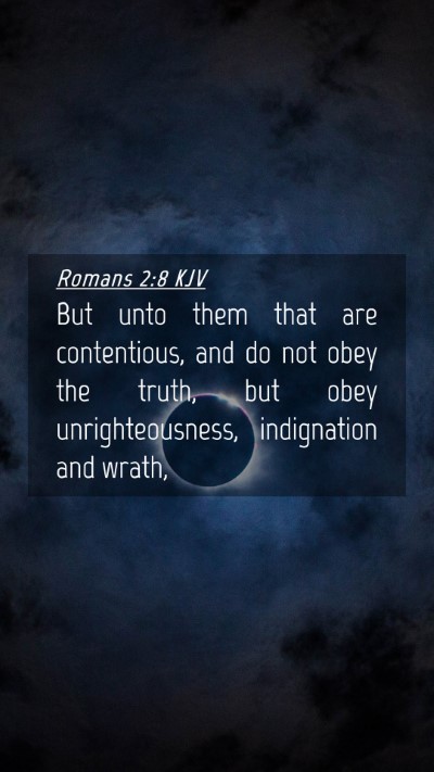 Picture 04 - Romans 2:8 KJV Mobile Phone Wallpaper - But unto them that are contentious, and do not - Mobile Bible Verse Wallpaper