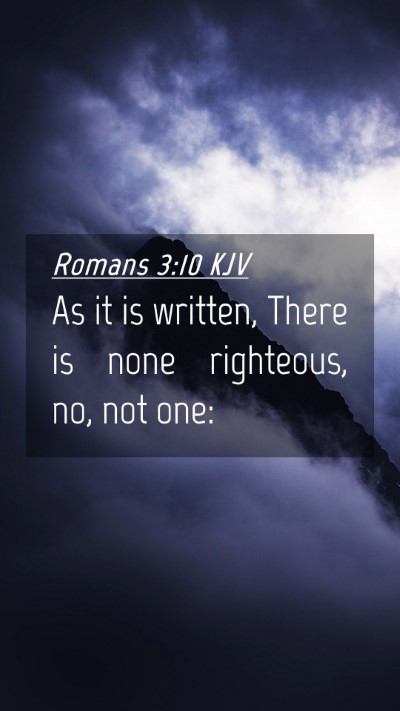 Picture 04 - Romans 3:10 KJV Mobile Phone Wallpaper - As it is written, There is none righteous, no, - Mobile Bible Verse Wallpaper