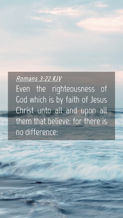 Picture 04 - Romans 3:22 KJV Mobile Phone Wallpaper - Even the righteousness of God which is by faith - Mobile Bible Verse Wallpaper
