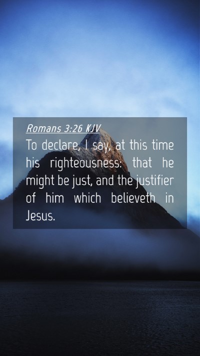 Picture 04 - Romans 3:26 KJV Mobile Phone Wallpaper - To declare, I say, at this time his - Mobile Bible Verse Wallpaper