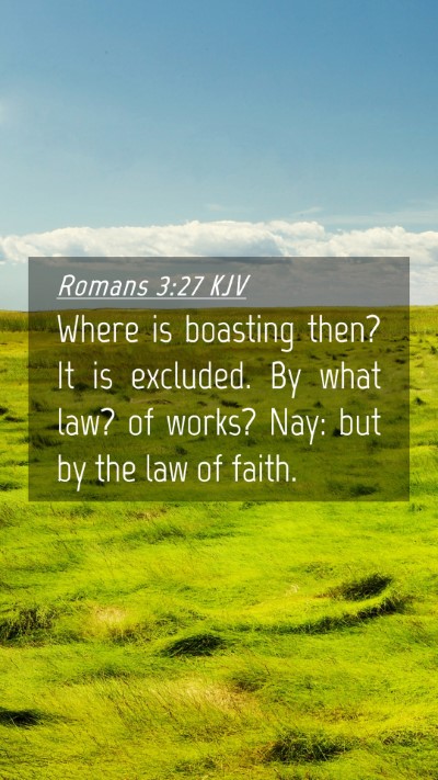 Picture 04 - Romans 3:27 KJV Mobile Phone Wallpaper - Where is boasting then? It is excluded. By what - Mobile Bible Verse Wallpaper