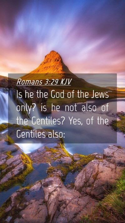 Picture 04 - Romans 3:29 KJV Mobile Phone Wallpaper - Is he the God of the Jews only? is he not also of - Mobile Bible Verse Wallpaper