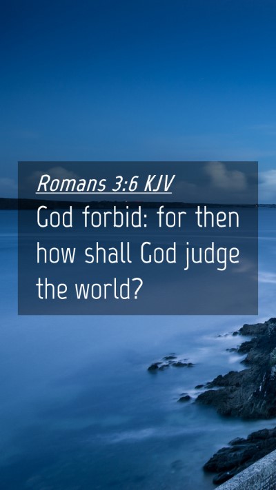 Picture 04 - Romans 3:6 KJV Mobile Phone Wallpaper - God forbid: for then how shall God judge the - Mobile Bible Verse Wallpaper