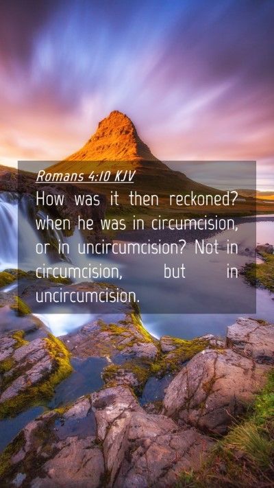 Picture 04 - Romans 4:10 KJV Mobile Phone Wallpaper - How was it then reckoned? when he was in - Mobile Bible Verse Wallpaper