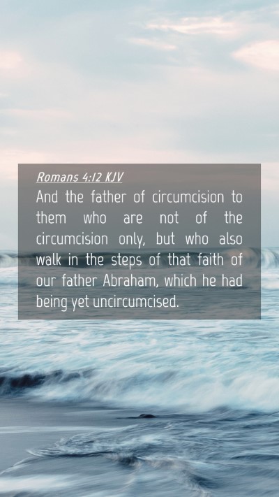 Picture 04 - Romans 4:12 KJV Mobile Phone Wallpaper - And the father of circumcision to them who are - Mobile Bible Verse Wallpaper