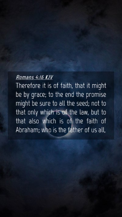 Picture 04 - Romans 4:16 KJV Mobile Phone Wallpaper - Therefore it is of faith, that it might be by - Mobile Bible Verse Wallpaper
