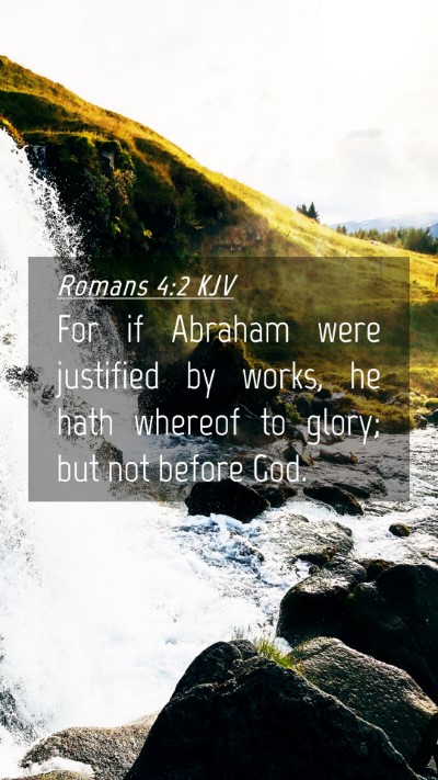Picture 04 - Romans 4:2 KJV Mobile Phone Wallpaper - For if Abraham were justified by works, he hath - Mobile Bible Verse Wallpaper