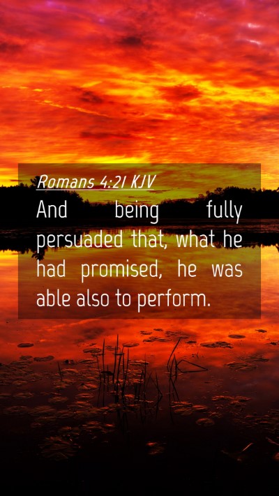 Picture 04 - Romans 4:21 KJV Mobile Phone Wallpaper - And being fully persuaded that, what he had - Mobile Bible Verse Wallpaper