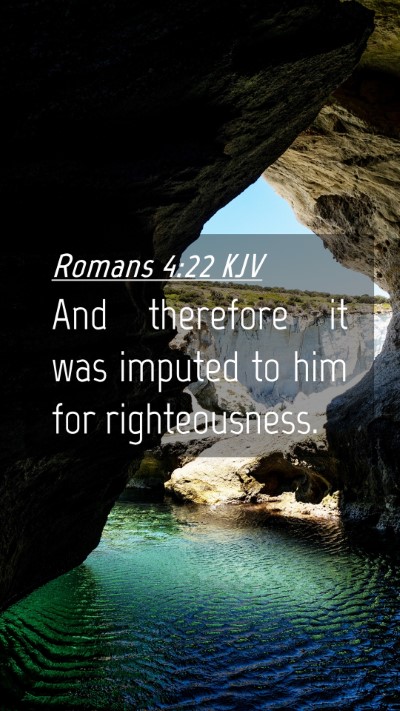 Picture 04 - Romans 4:22 KJV Mobile Phone Wallpaper - And therefore it was imputed to him for - Mobile Bible Verse Wallpaper