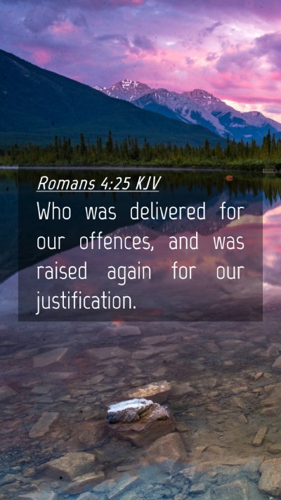 Picture 04 - Romans 4:25 KJV Mobile Phone Wallpaper - Who was delivered for our offences, and was - Mobile Bible Verse Wallpaper