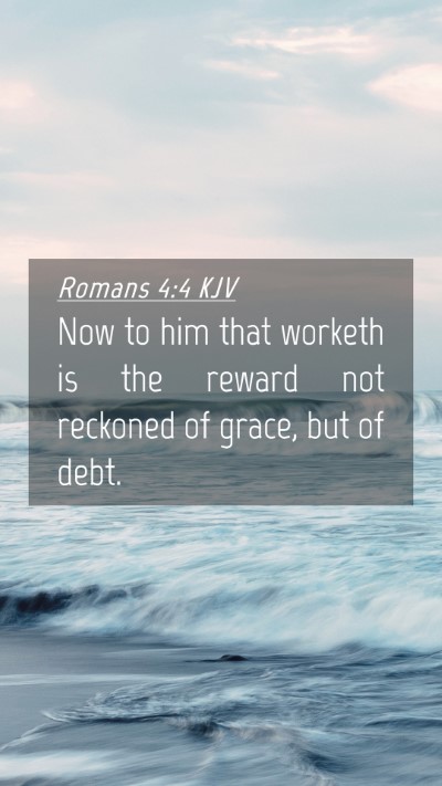 Picture 04 - Romans 4:4 KJV Mobile Phone Wallpaper - Now to him that worketh is the reward not - Mobile Bible Verse Wallpaper
