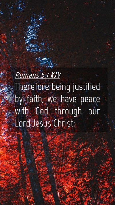 Picture 04 - Romans 5:1 KJV Mobile Phone Wallpaper - Therefore being justified by faith, we have peace - Mobile Bible Verse Wallpaper