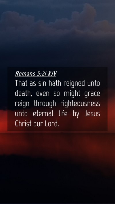 Picture 04 - Romans 5:21 KJV Mobile Phone Wallpaper - That as sin hath reigned unto death, even so - Mobile Bible Verse Wallpaper