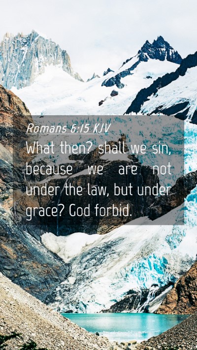 Picture 04 - Romans 6:15 KJV Mobile Phone Wallpaper - What then? shall we sin, because we are not under - Mobile Bible Verse Wallpaper