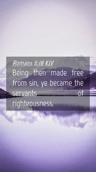 Picture 04 - Romans 6:18 KJV Mobile Phone Wallpaper - Being then made free from sin, ye became the - Mobile Bible Verse Wallpaper