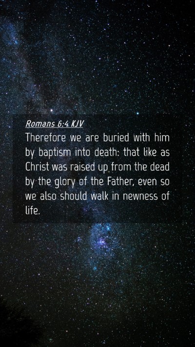 Picture 04 - Romans 6:4 KJV Mobile Phone Wallpaper - Therefore we are buried with him by baptism into - Mobile Bible Verse Wallpaper
