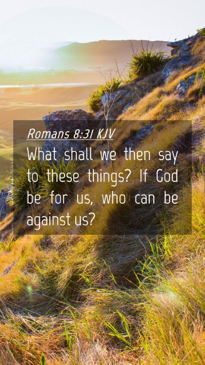 Picture 04 - Romans 8:31 KJV Mobile Phone Wallpaper - What shall we then say to these things? If God be - Mobile Bible Verse Wallpaper