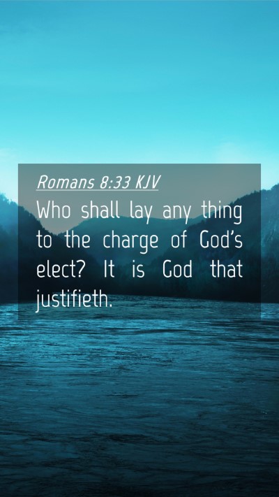 Picture 04 - Romans 8:33 KJV Mobile Phone Wallpaper - Who shall lay any thing to the charge of God's - Mobile Bible Verse Wallpaper