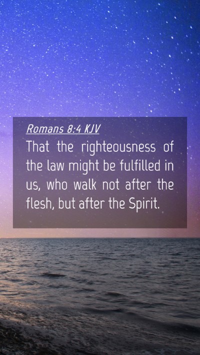 Picture 04 - Romans 8:4 KJV Mobile Phone Wallpaper - That the righteousness of the law might be - Mobile Bible Verse Wallpaper