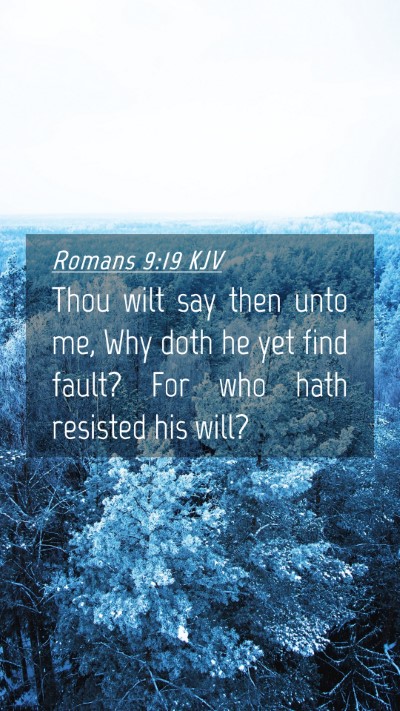 Picture 04 - Romans 9:19 KJV Mobile Phone Wallpaper - Thou wilt say then unto me, Why doth he yet find - Mobile Bible Verse Wallpaper