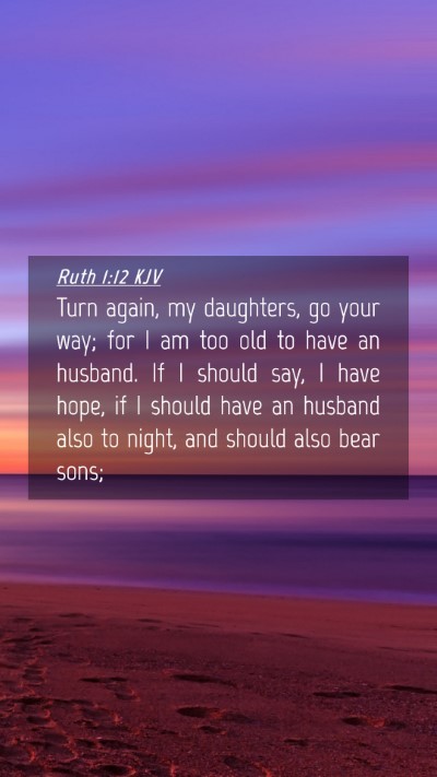 Picture 04 - Ruth 1:12 KJV Mobile Phone Wallpaper - Turn again, my daughters, go your way; for I am - Mobile Bible Verse Wallpaper