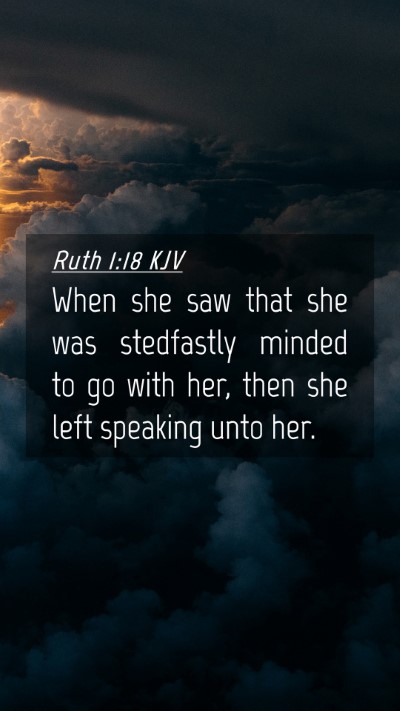 Picture 04 - Ruth 1:18 KJV Mobile Phone Wallpaper - When she saw that she was stedfastly minded to go - Mobile Bible Verse Wallpaper