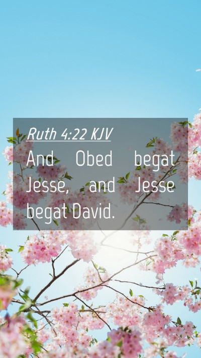 Picture 04 - Ruth 4:22 KJV Mobile Phone Wallpaper - And Obed begat Jesse, and Jesse begat - Mobile Bible Verse Wallpaper