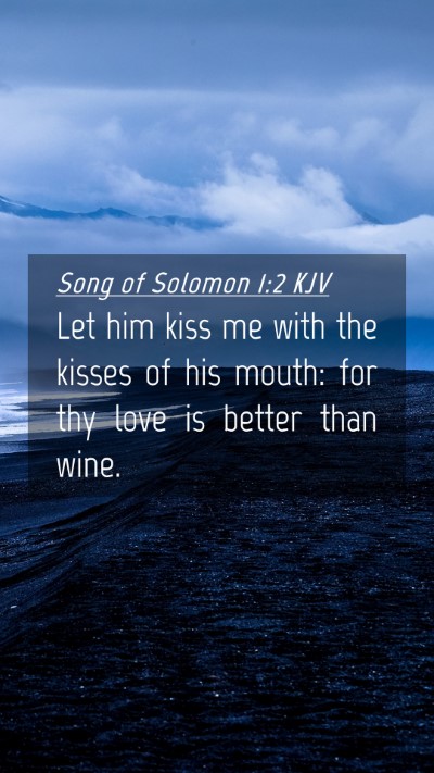Picture 04 - Song of Solomon 1:2 KJV Mobile Phone Wallpaper - Let him kiss me with the kisses of his mouth: for - Mobile Bible Verse Wallpaper