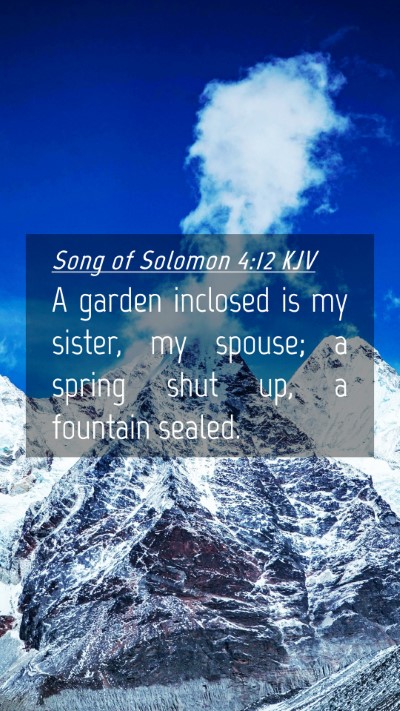 Picture 04 - Song of Solomon 4:12 KJV Mobile Phone Wallpaper - A garden inclosed is my sister, my spouse; a - Mobile Bible Verse Wallpaper