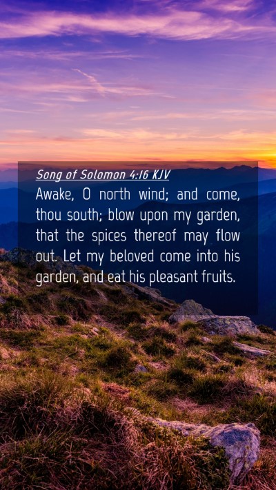 Picture 04 - Song of Solomon 4:16 KJV Mobile Phone Wallpaper - Awake, O north wind; and come, thou south; blow - Mobile Bible Verse Wallpaper