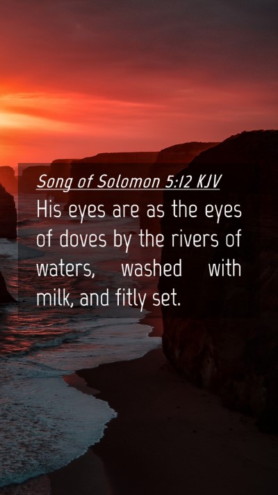 Picture 04 - Song of Solomon 5:12 KJV Mobile Phone Wallpaper - His eyes are as the eyes of doves by the rivers - Mobile Bible Verse Wallpaper
