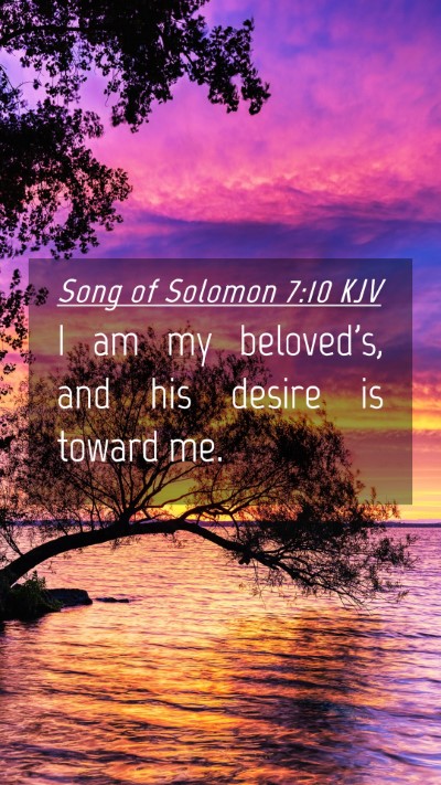 Picture 04 - Song of Solomon 7:10 KJV Mobile Phone Wallpaper - I am my beloved's, and his desire is toward - Mobile Bible Verse Wallpaper