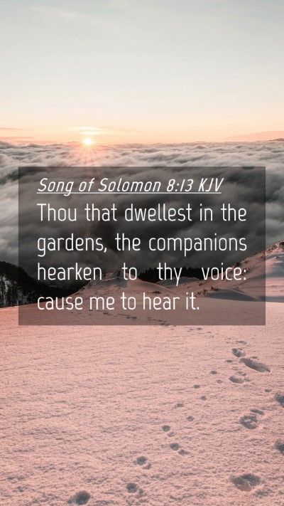 Picture 04 - Song of Solomon 8:13 KJV Mobile Phone Wallpaper - Thou that dwellest in the gardens, the companions - Mobile Bible Verse Wallpaper