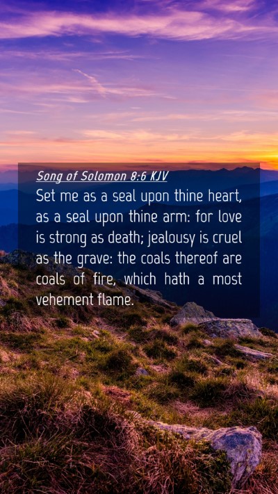 Picture 04 - Song of Solomon 8:6 KJV Mobile Phone Wallpaper - Set me as a seal upon thine heart, as a seal upon - Mobile Bible Verse Wallpaper