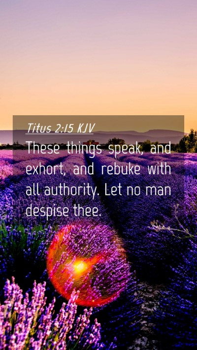 Picture 04 - Titus 2:15 KJV Mobile Phone Wallpaper - These things speak, and exhort, and rebuke with - Mobile Bible Verse Wallpaper