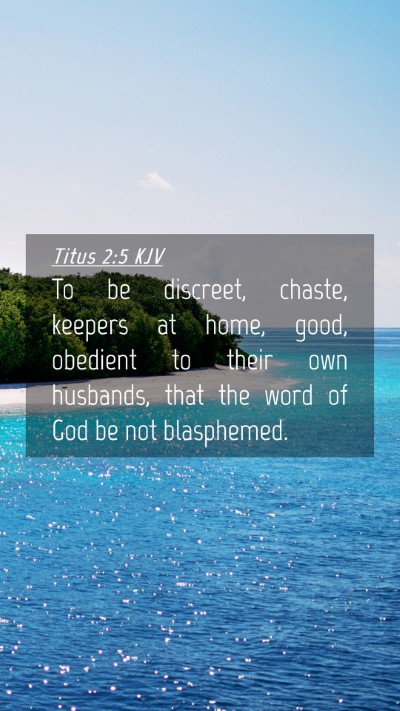 Picture 04 - Titus 2:5 KJV Mobile Phone Wallpaper - To be discreet, chaste, keepers at home, good, - Mobile Bible Verse Wallpaper