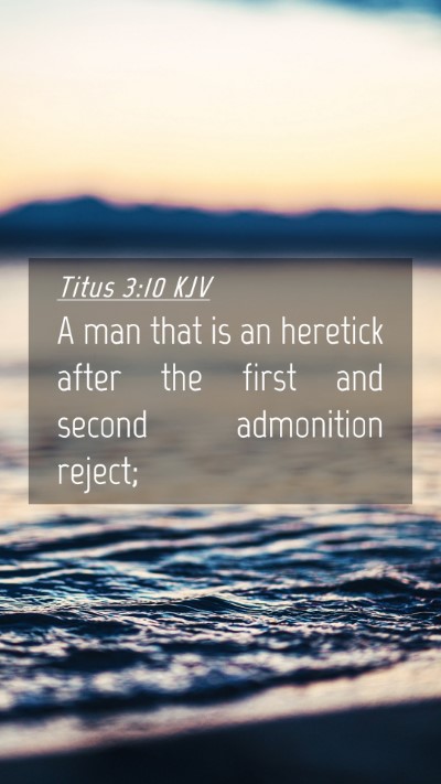 Picture 04 - Titus 3:10 KJV Mobile Phone Wallpaper - A man that is an heretick after the first and - Mobile Bible Verse Wallpaper