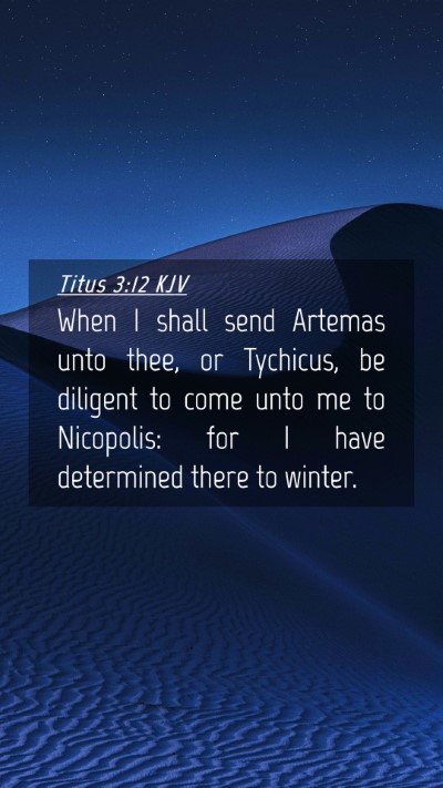 Picture 04 - Titus 3:12 KJV Mobile Phone Wallpaper - When I shall send Artemas unto thee, or Tychicus, - Mobile Bible Verse Wallpaper