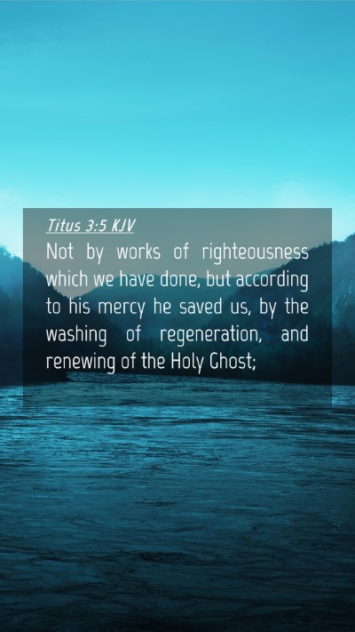 Picture 04 - Titus 3:5 KJV Mobile Phone Wallpaper - Not by works of righteousness which we have done, - Mobile Bible Verse Wallpaper