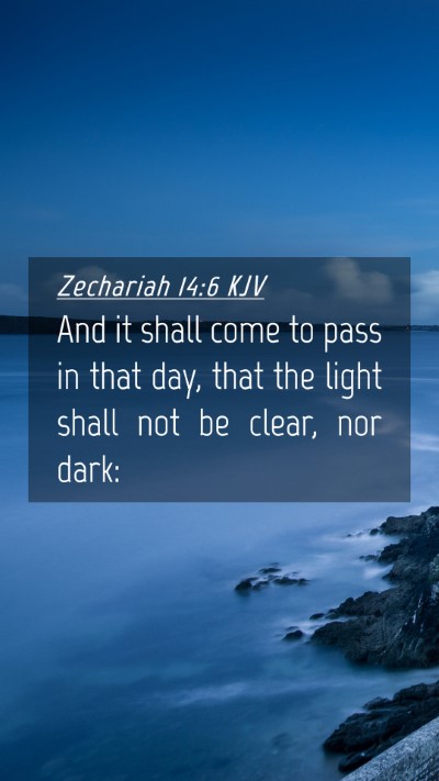 Picture 04 - Zechariah 14:6 KJV Mobile Phone Wallpaper - And it shall come to pass in that day, that the - Mobile Bible Verse Wallpaper