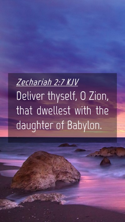 Picture 04 - Zechariah 2:7 KJV Mobile Phone Wallpaper - Deliver thyself, O Zion, that dwellest with the - Mobile Bible Verse Wallpaper