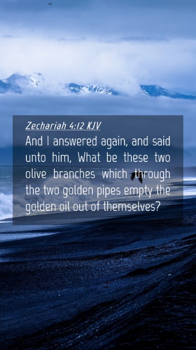 Picture 04 - Zechariah 4:12 KJV Mobile Phone Wallpaper - And I answered again, and said unto him, What be - Mobile Bible Verse Wallpaper